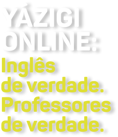 YÁZIGI ONLINE: Inglês de verdade. Professores de verdade.